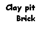 Text Box: Clay pit Brick